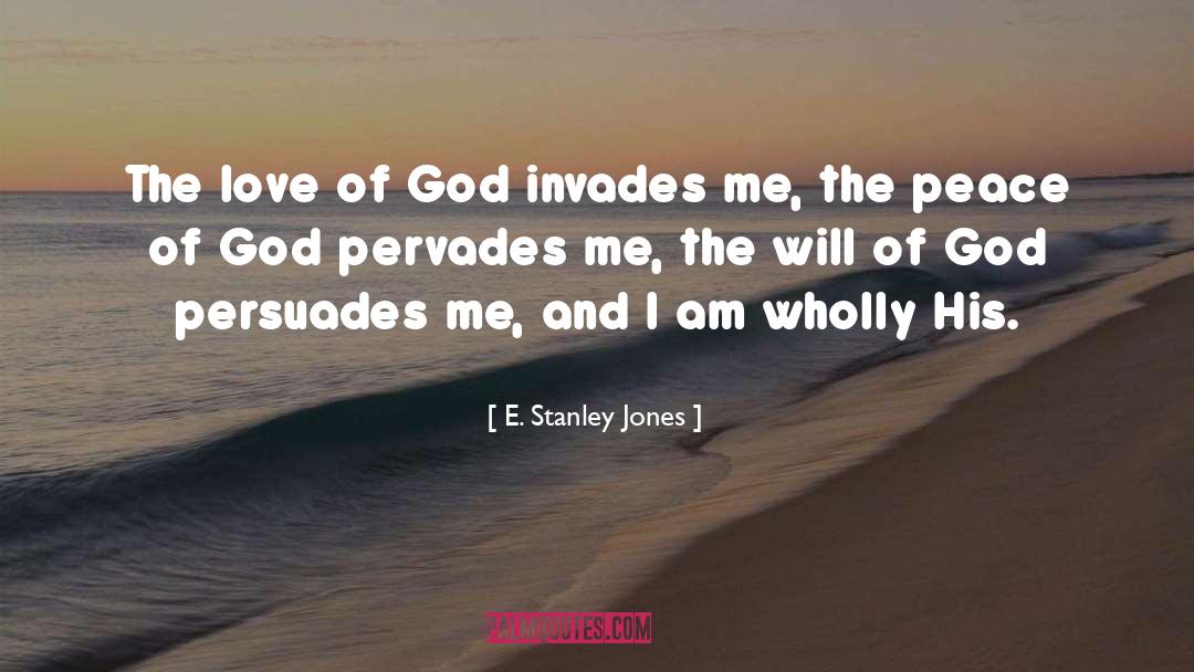 E. Stanley Jones Quotes: The love of God invades