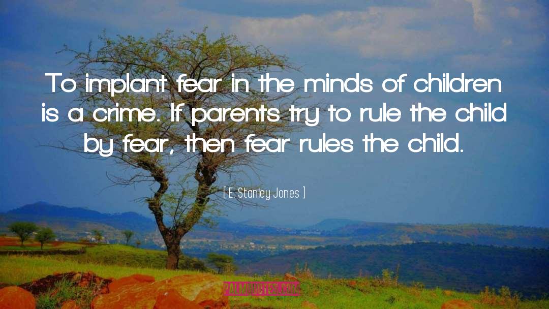 E. Stanley Jones Quotes: To implant fear in the