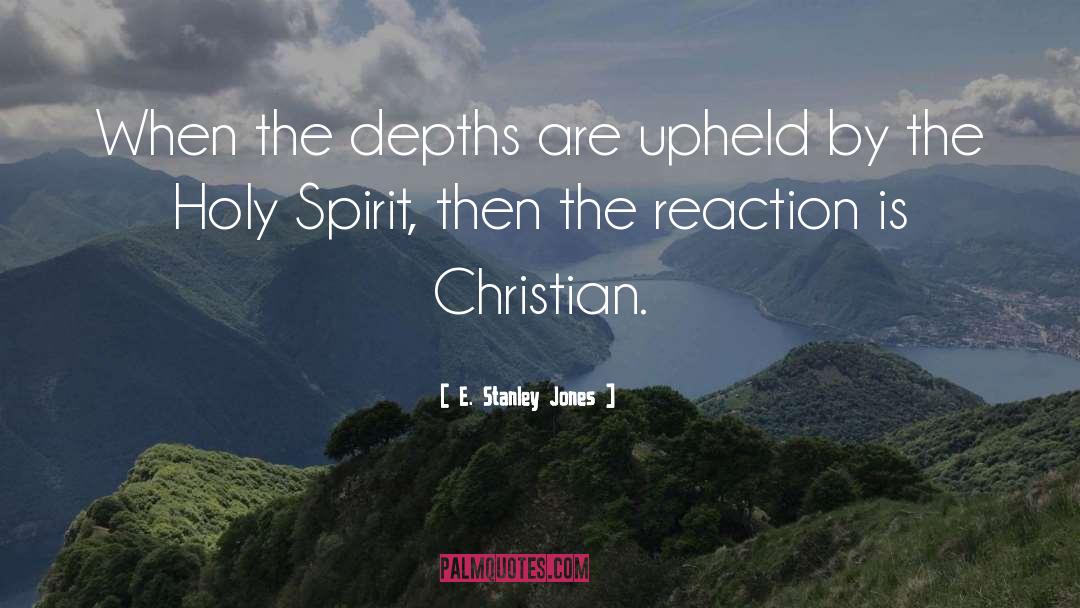 E. Stanley Jones Quotes: When the depths are upheld