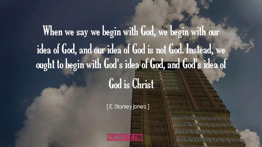 E. Stanley Jones Quotes: When we say we begin