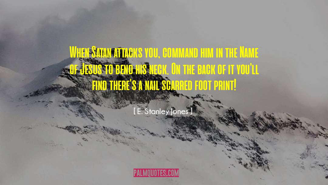 E. Stanley Jones Quotes: When Satan attacks you, command