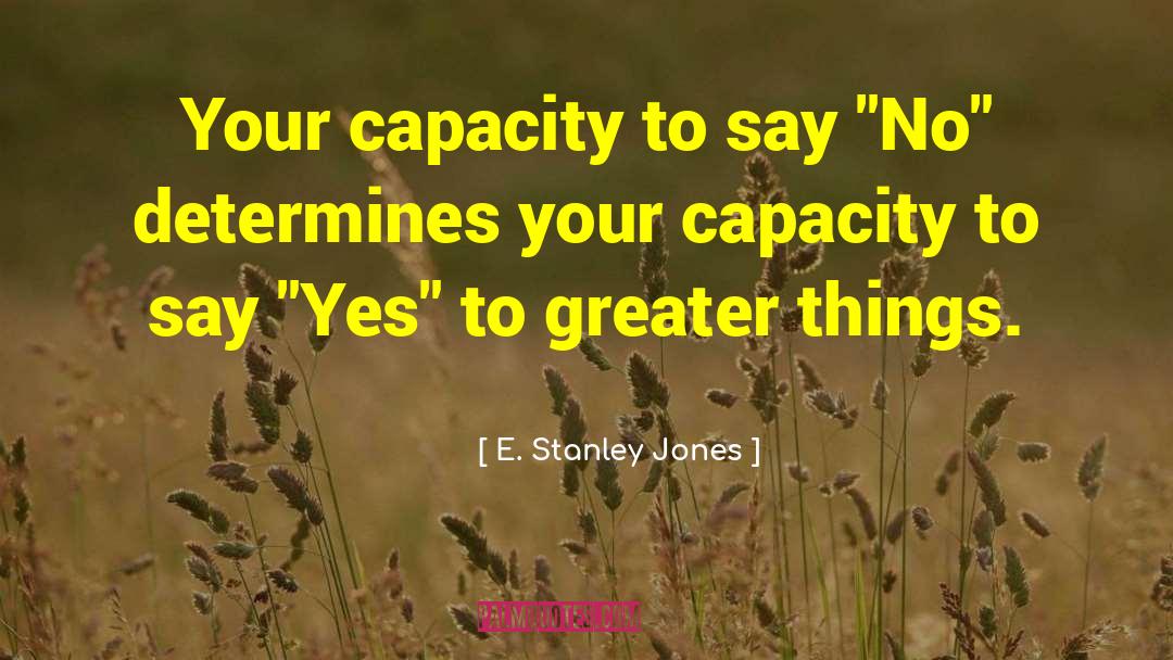 E. Stanley Jones Quotes: Your capacity to say 