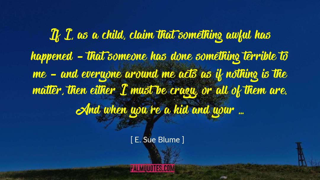 E. Sue Blume Quotes: If I, as a child,