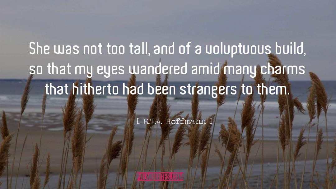 E.T.A. Hoffmann Quotes: She was not too tall,