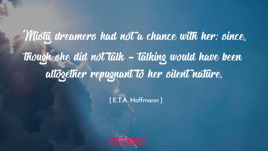 E.T.A. Hoffmann Quotes: Misty dreamers had not a