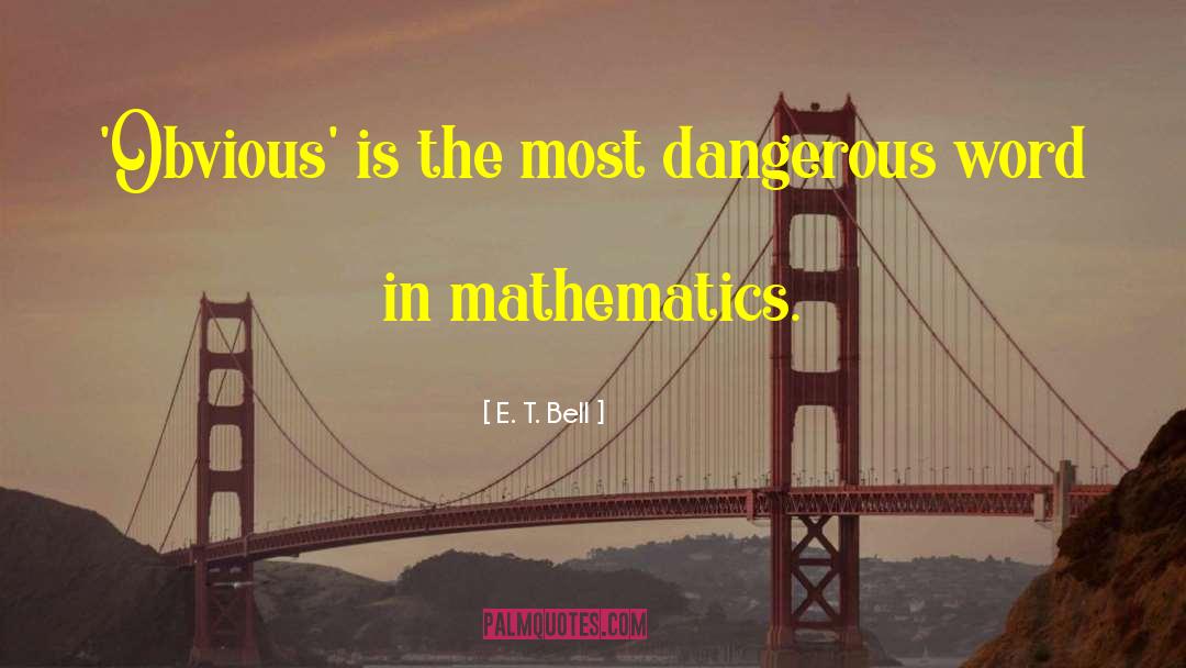 E. T. Bell Quotes: 'Obvious' is the most dangerous