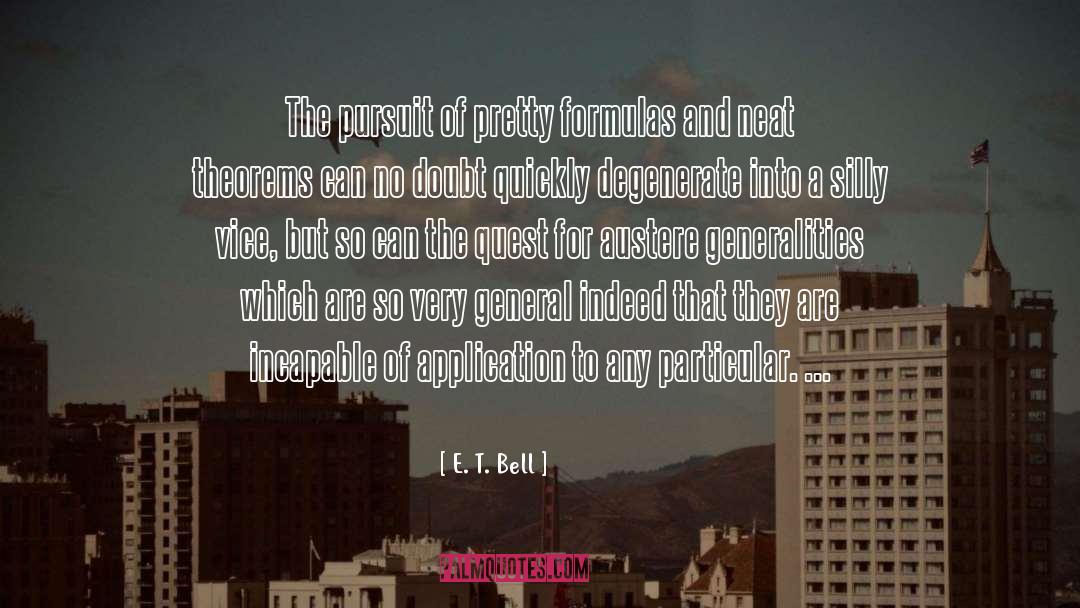 E. T. Bell Quotes: The pursuit of pretty formulas