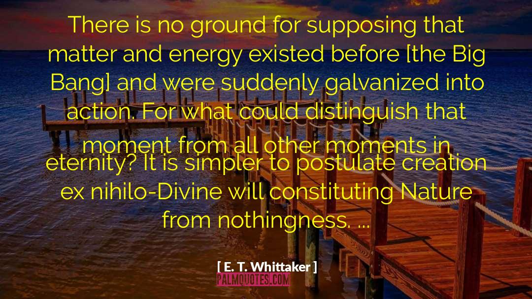 E. T. Whittaker Quotes: There is no ground for