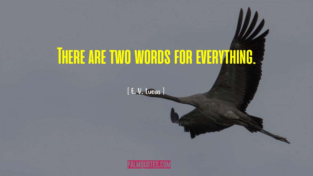 E. V. Lucas Quotes: There are two words for