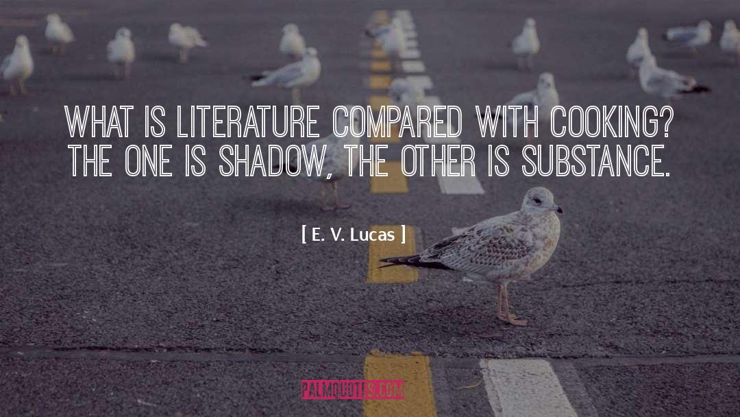 E. V. Lucas Quotes: What is literature compared with