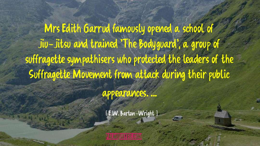 E.W. Barton-Wright Quotes: Mrs Edith Garrud famously opened