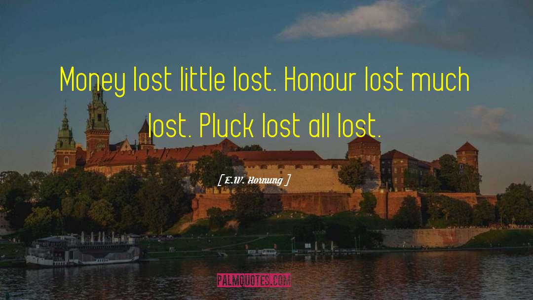 E.W. Hornung Quotes: Money lost <br> little lost.