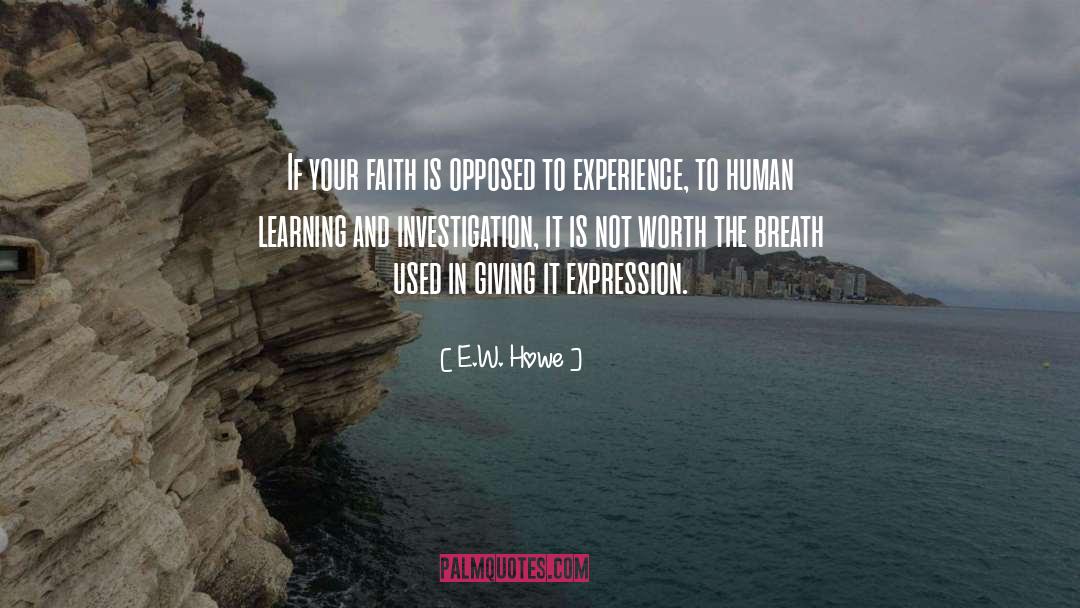 E.W. Howe Quotes: If your faith is opposed