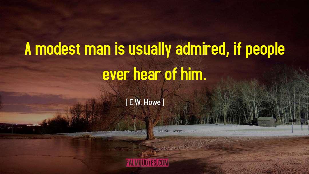 E.W. Howe Quotes: A modest man is usually
