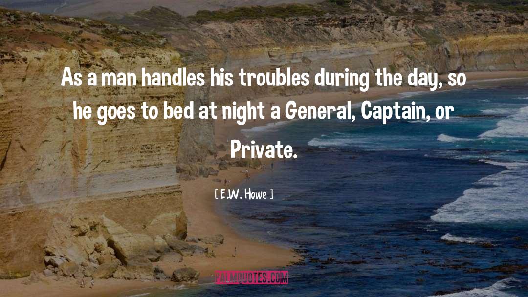 E.W. Howe Quotes: As a man handles his