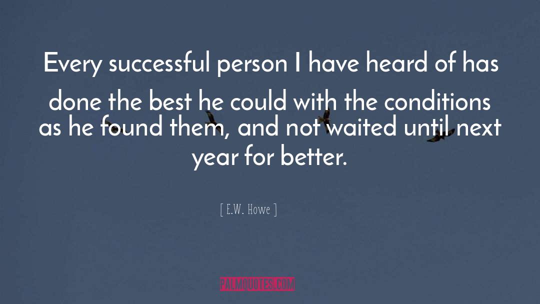 E.W. Howe Quotes: Every successful person I have