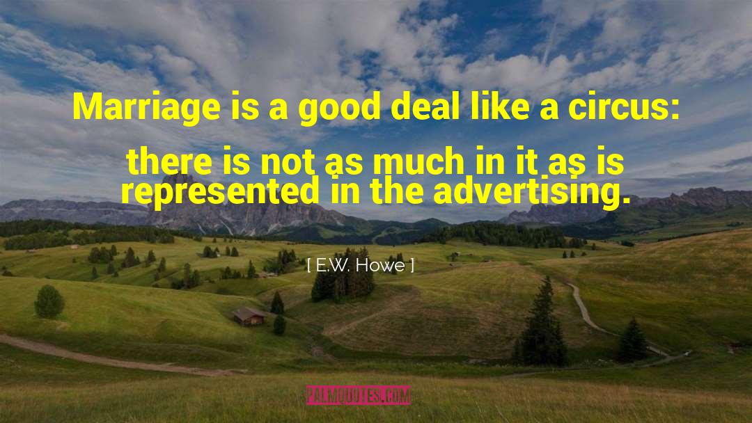 E.W. Howe Quotes: Marriage is a good deal