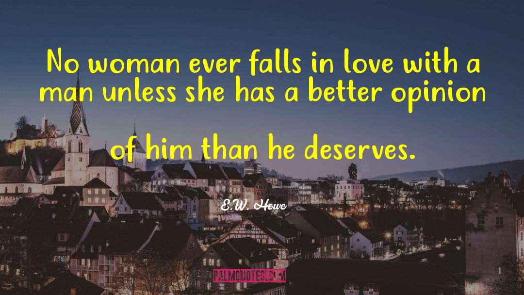 E.W. Howe Quotes: No woman ever falls in