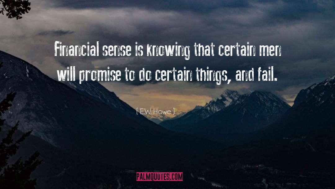 E.W. Howe Quotes: Financial sense is knowing that