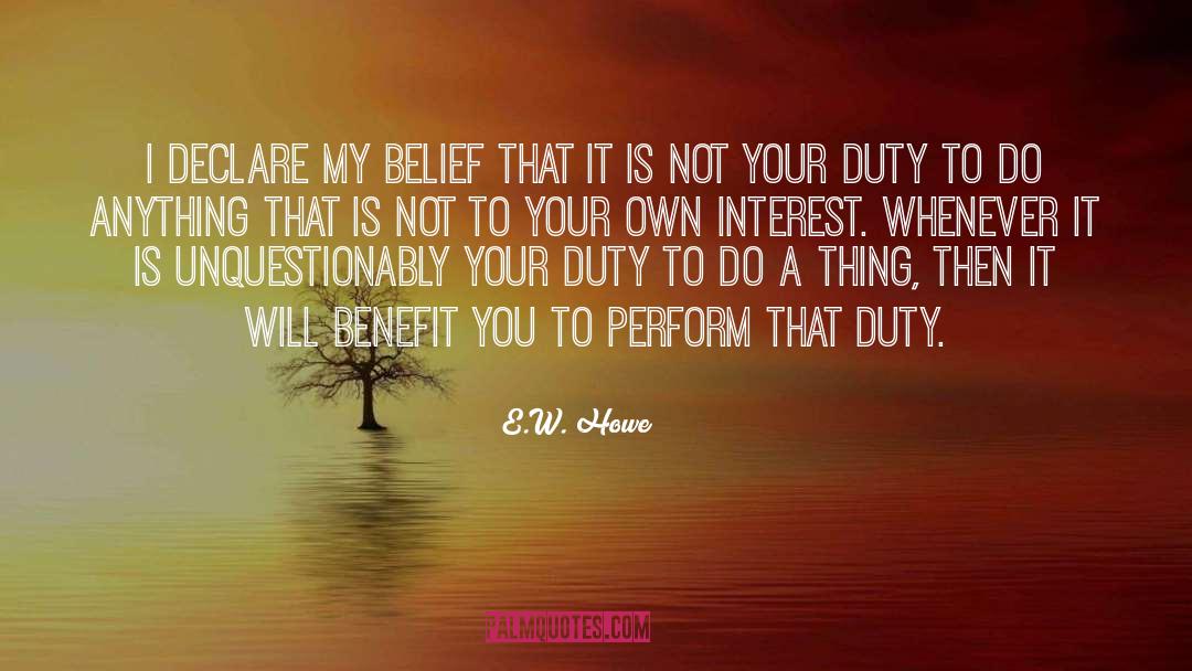 E.W. Howe Quotes: I declare my belief that