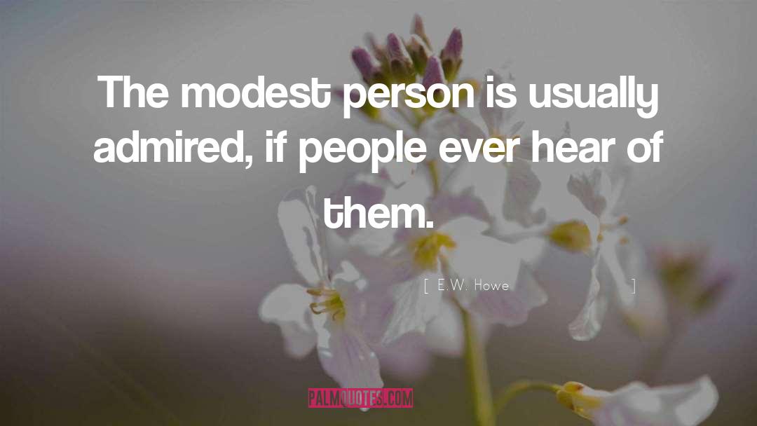 E.W. Howe Quotes: The modest person is usually