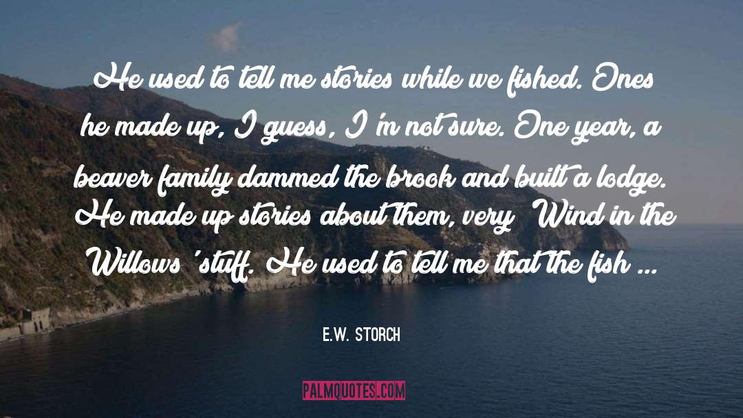 E.W. Storch Quotes: He used to tell me