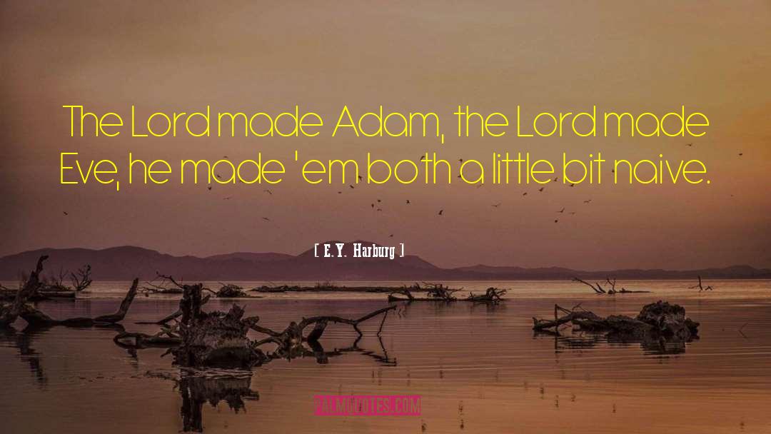 E.Y. Harburg Quotes: The Lord made Adam, the