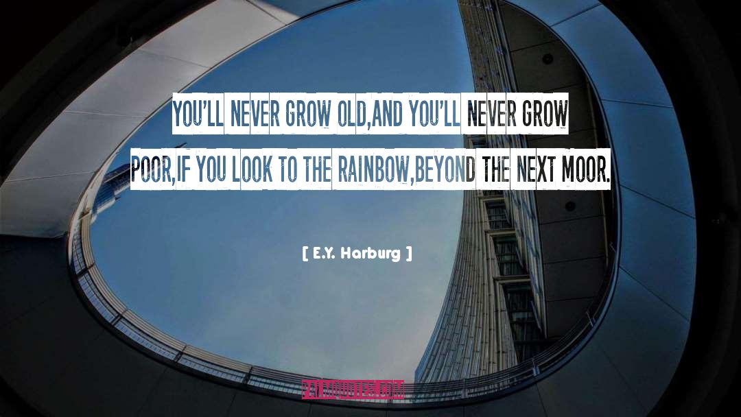 E.Y. Harburg Quotes: You'll never grow old,<br />And