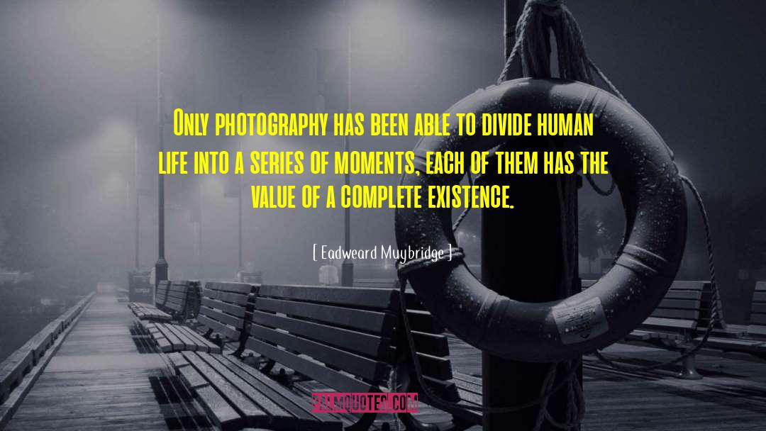 Eadweard Muybridge Quotes: Only photography has been able