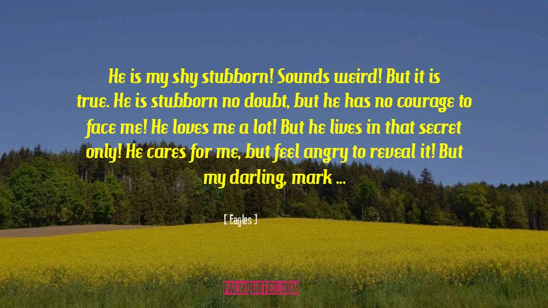 Eagles Quotes: He is my shy stubborn!