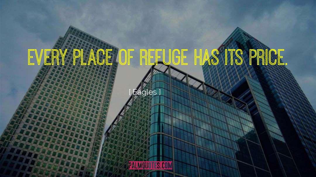 Eagles Quotes: Every place of refuge has