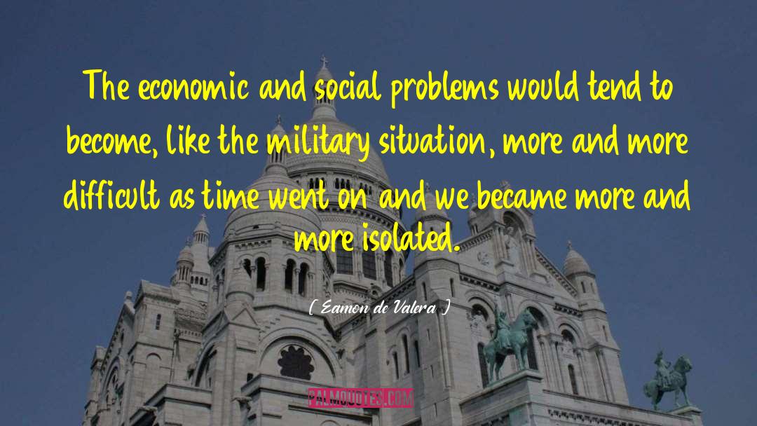 Eamon De Valera Quotes: The economic and social problems