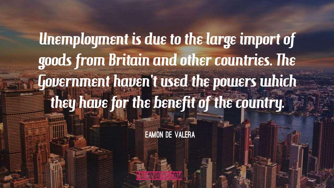 Eamon De Valera Quotes: Unemployment is due to the