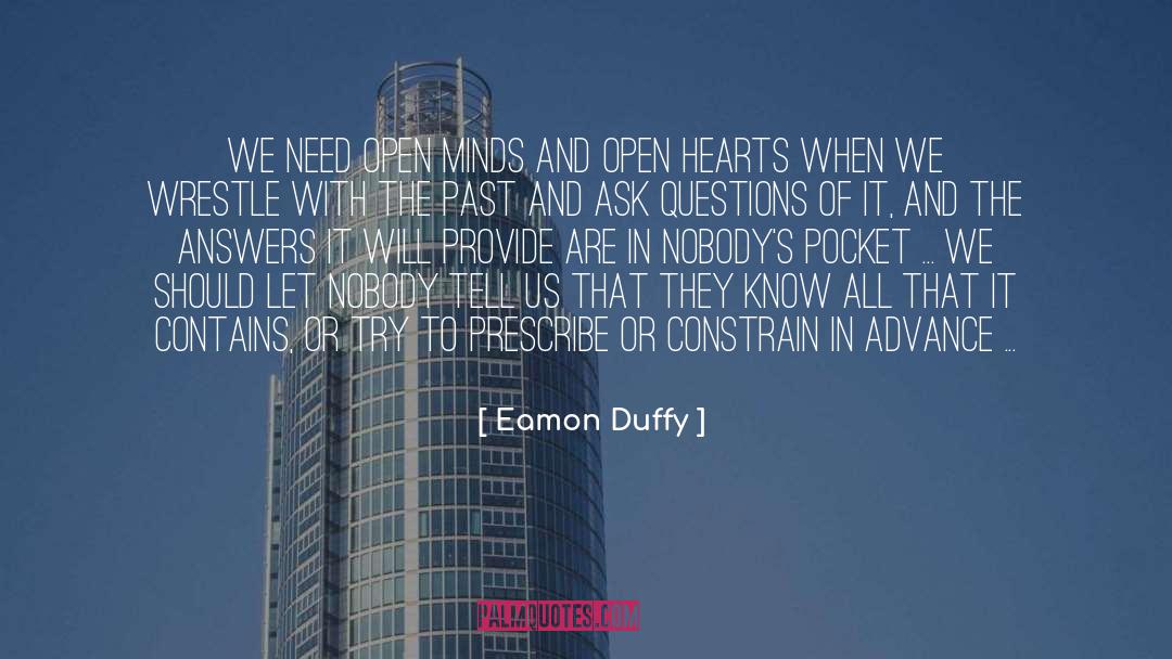 Eamon Duffy Quotes: We need open minds and