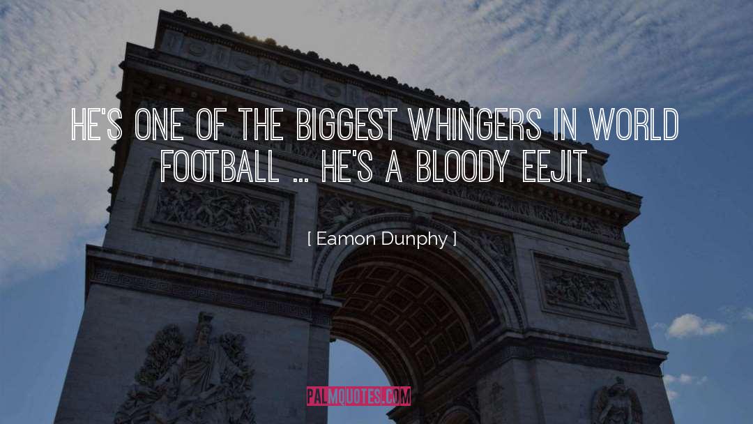 Eamon Dunphy Quotes: He's one of the biggest