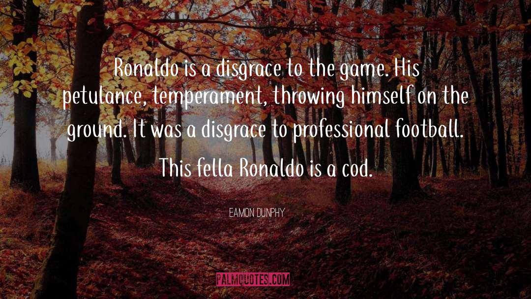 Eamon Dunphy Quotes: Ronaldo is a disgrace to