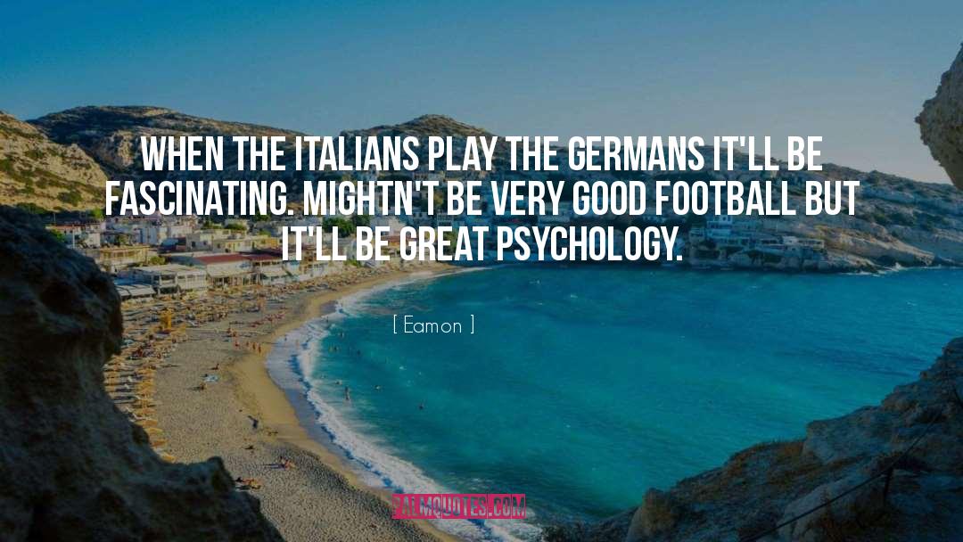 Eamon Quotes: When the Italians play the