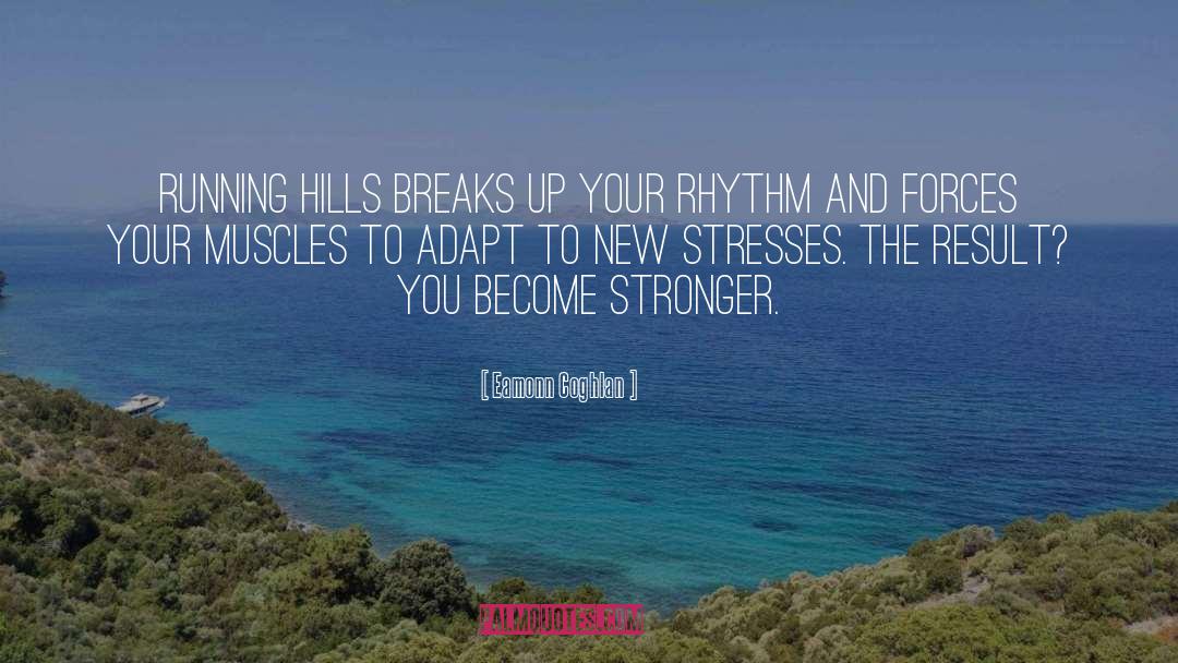 Eamonn Coghlan Quotes: Running hills breaks up your