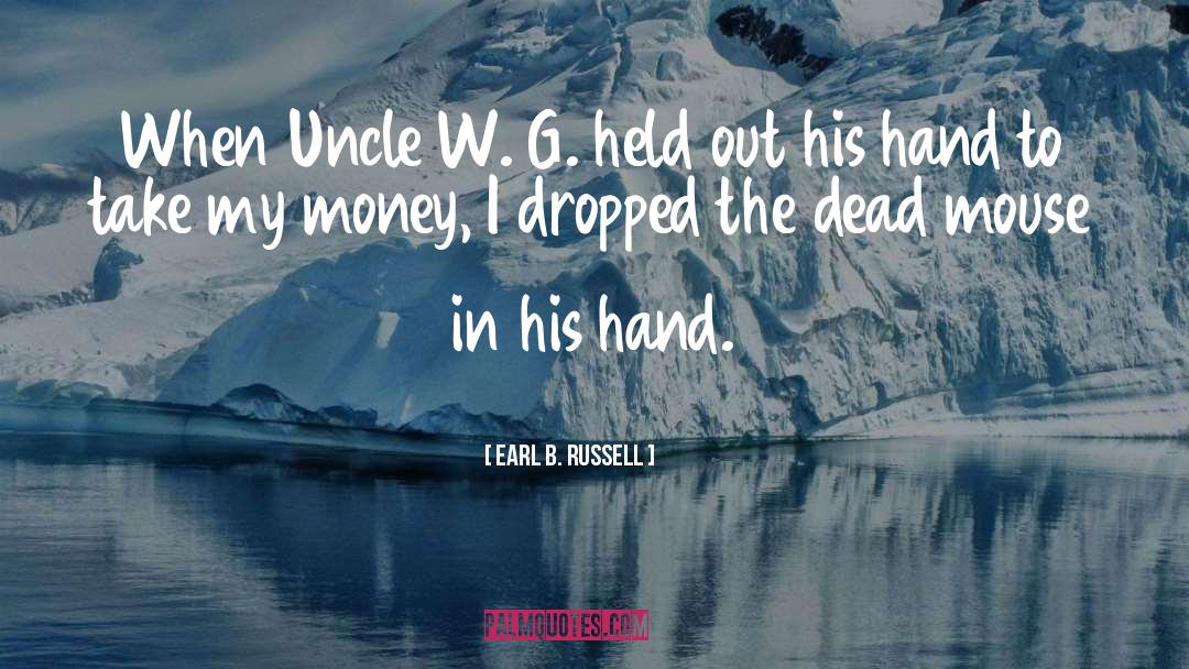 Earl B. Russell Quotes: When Uncle W. G. held