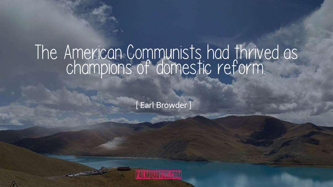 Earl Browder Quotes: The American Communists had thrived