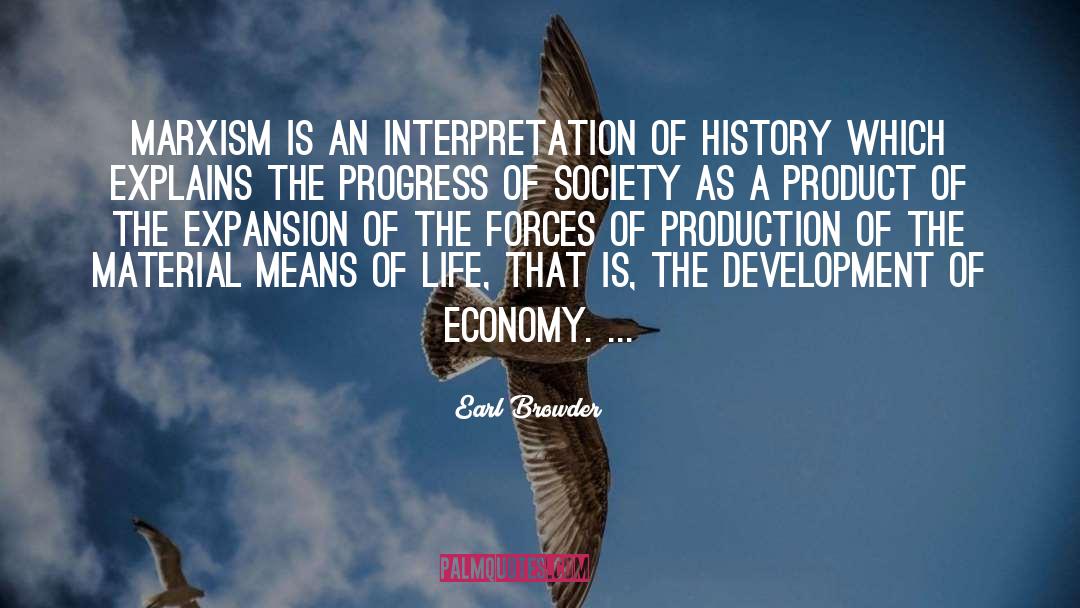 Earl Browder Quotes: Marxism is an interpretation of