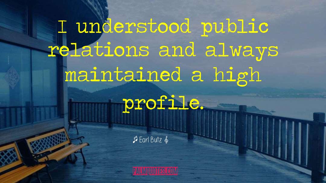 Earl Butz Quotes: I understood public relations and