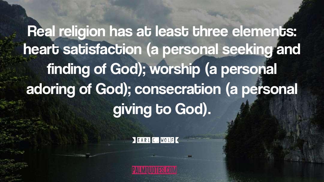 Earl C. Wolf Quotes: Real religion has at least