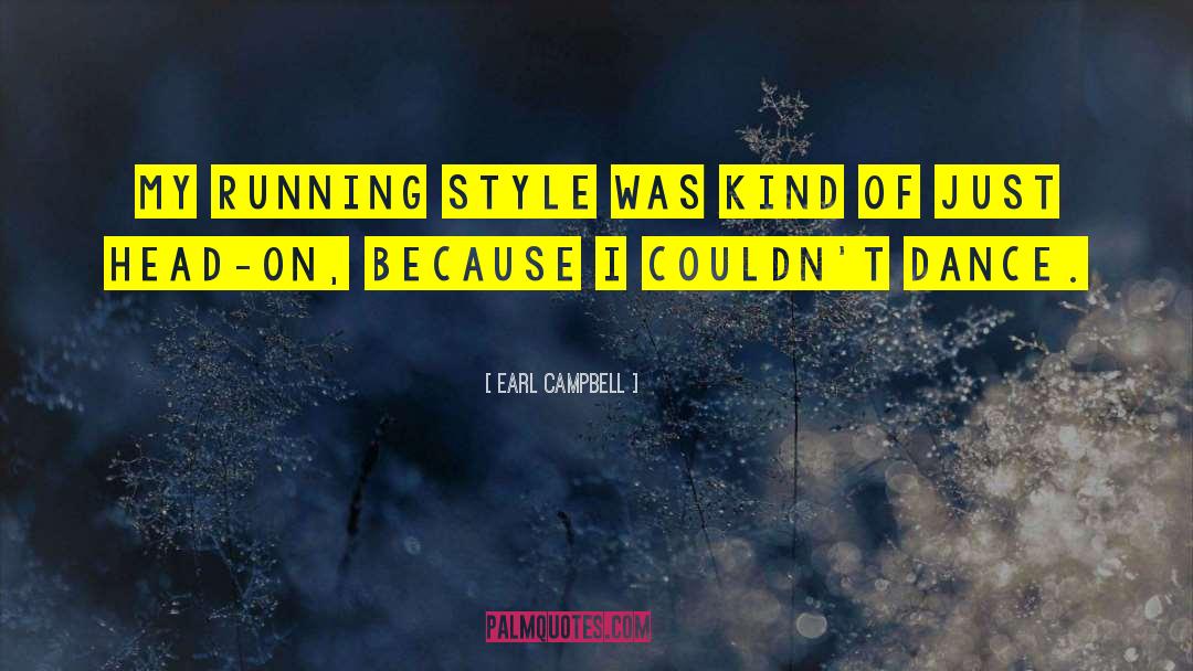Earl Campbell Quotes: My running style was kind