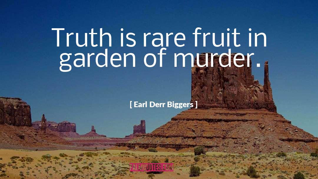 Earl Derr Biggers Quotes: Truth is rare fruit in