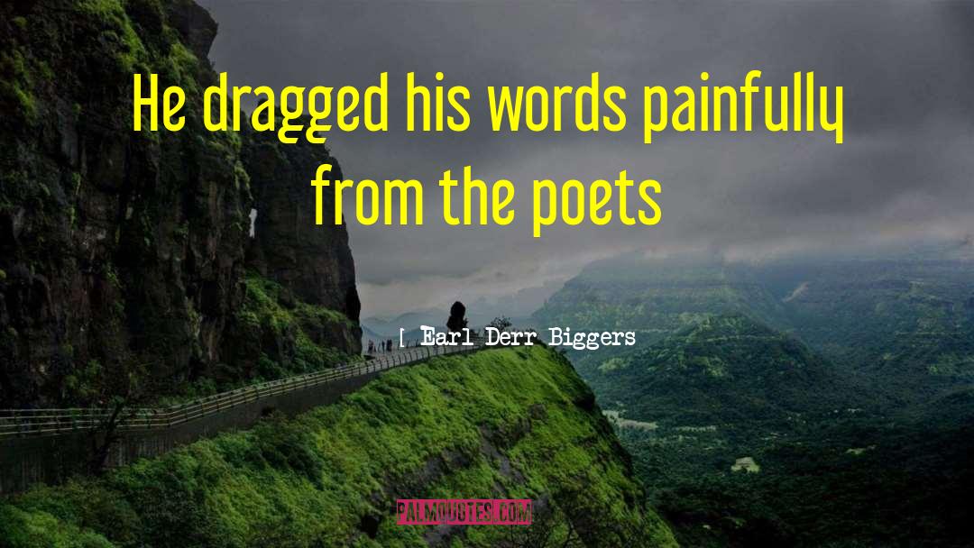 Earl Derr Biggers Quotes: He dragged his words painfully