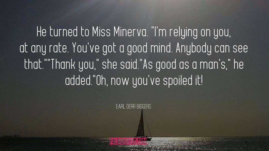 Earl Derr Biggers Quotes: He turned to Miss Minerva.