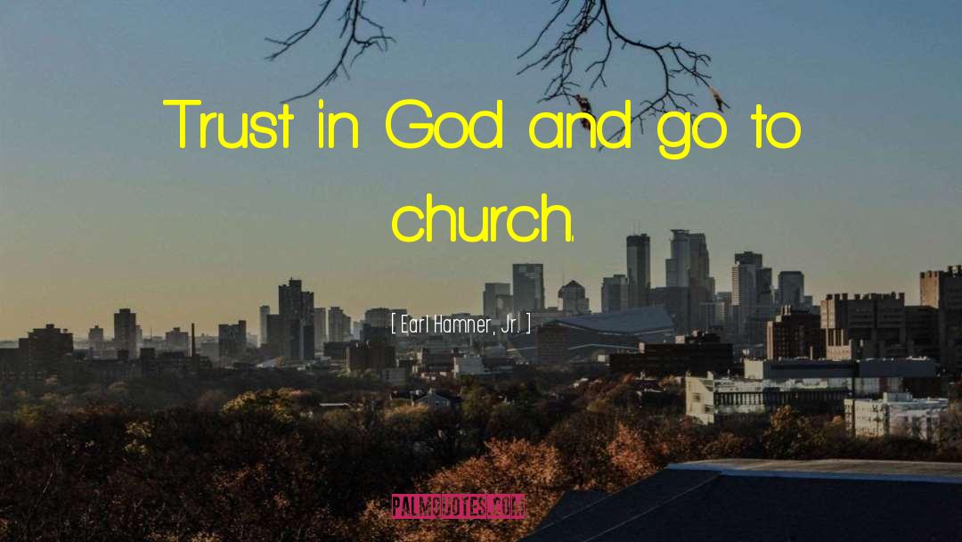Earl Hamner, Jr. Quotes: Trust in God and go