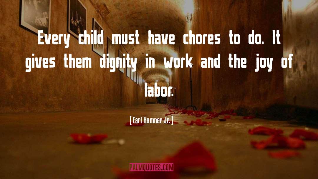 Earl Hamner, Jr. Quotes: Every child must have chores