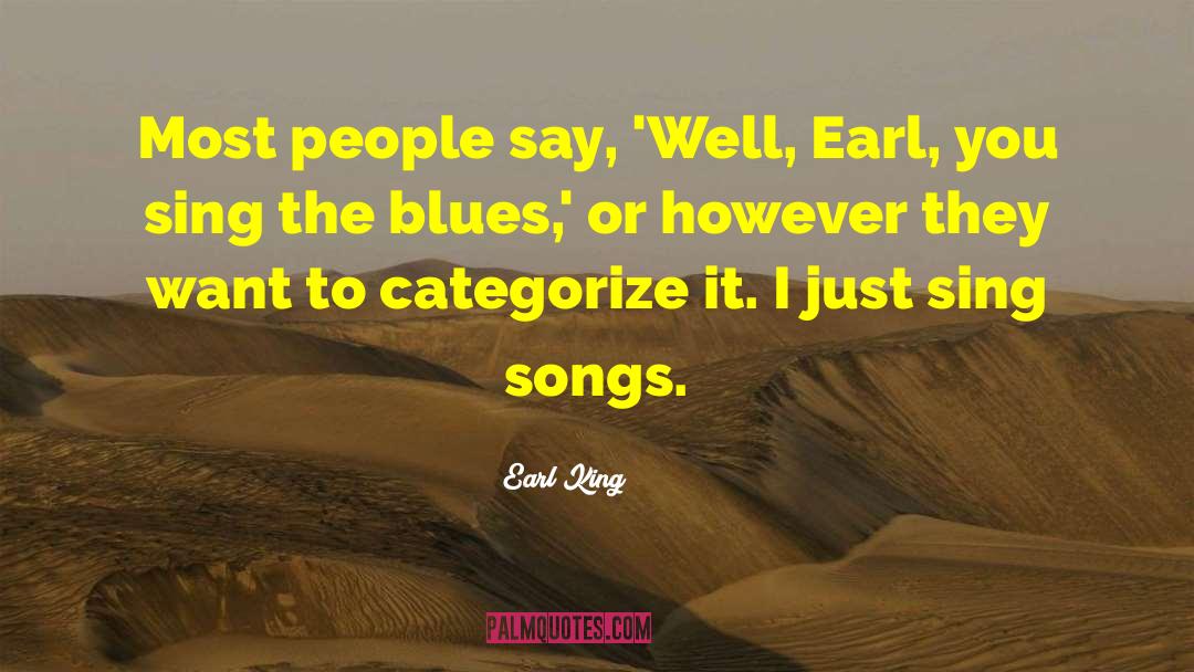 Earl King Quotes: Most people say, 'Well, Earl,